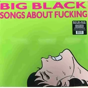 BIG BLACK - SONGS ABOUT FUCKING