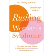 Rushing Woman's Syndrome: The Impact of a Never-Ending To-Do List and How to Stay Healthy in Today's Busy World