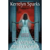 Como casarse con un vampiro millonario