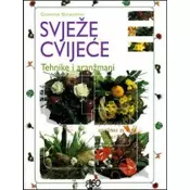 Svježe cvijeae - Tehnike i aranžmani