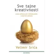 Sve tajne kreativnosti - Kako upravljati inovacijama i postiai uspjeh