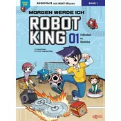 Morgen werde ich Robot King (Band 1) - Fußballbot vs. Battlebot
