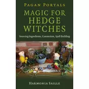 Pagan Portals - Magic for Hedge Witches - Sourcing Ingredients, Connection, Spell Building
