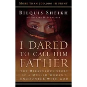 I Dared to Call Him Father - The Miraculous Story of a Muslim Woman`s Encounter with God