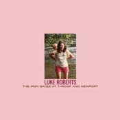Luke Roberts - The Iron Gates At Throop And Newport (LP)