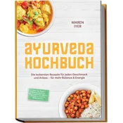 Ayurveda Kochbuch: Die leckersten Rezepte für jeden Geschmack und Anlass - für mehr Balance & Energie - inkl. 30-Tage-Ernährungs
