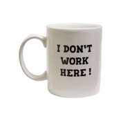 Dont work here cup white