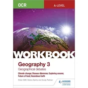 OCR A-level Geography Workbook 3: Geographical Debates: Climate Change; Disease Dilemmas; Exploring Oceans; Future of Fo