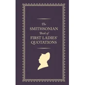 The Smithsonian Book of First Ladies Quotations