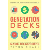 Generation Decks: The Unofficial History of Gaming Phenomenon Magic: The Gathering