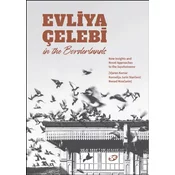 Evliya Celebi in the Borderlands: New Insights and Novel Approaches to the Seyahatname (Western Balkans and Iran Sections)