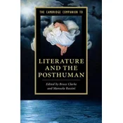 Cambridge Companion to Literature and the Posthuman