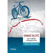 Odważ się żyć, czyli 13 000 km z Portugalii do Chi