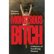 Monstrous Bitch – A History of Terrifying Women