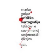 KRITICKA KARTOGRAFIJA - Tekstovi o suvremenoj umjetnosti i dizajnu