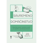 Savremeno domacinstvo: Starinski saveti i prakticni vodic za uspešno upravljanje domom