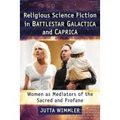 Religious Science Fiction in Battlestar Galactica and Caprica