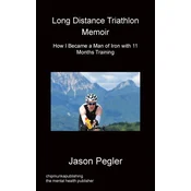 Long Distance Triathlon Memoir - How I Became a Man of Iron with 11 Months Training