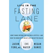 Life in the Fasting Lane: How to Make Intermittent Fasting a Lifestyle--And Reap the Benefits of Weight Loss and Better Health
