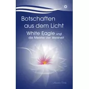 Botschaften aus dem Licht - White Eagle und die Meister der Weisheit