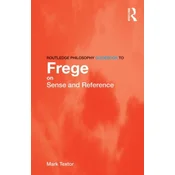 Routledge Philosophy GuideBook to Frege on Sense and Reference