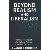 BEYOND REALISM AND LIBERALISM