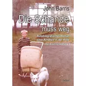 Die Schande muss weg - Autobiografischer Roman einer Kindheit in der Hölle - Der Bauernclan Band 1