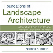 Foundations of Landscape Architecture - Integrating Form and Space Using the Language of Site Design