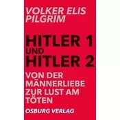 Hitler 1 und Hitler 2. Von der Männerliebe zur Lust am Töten