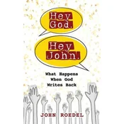 Hey God. Hey John.: What Happens When God Writes Back