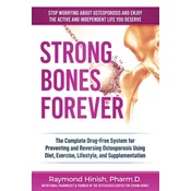 Strong Bones Forever: The Complete Drug-Free System for Preventing and Reversing Osteoporosis Using Diet, Exercise, Lifestyle, and Supplenta