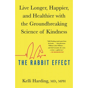 WEBHIDDENBRAND The Rabbit Effect: Live Longer, Happier, and Healthier with the Groundbreaking Science of Kindness