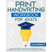 Print Handwriting Workbook for Adults: Advanced Print Handwriting Worksheets with Intriguing Historical Facts for a Meaningful Practice
