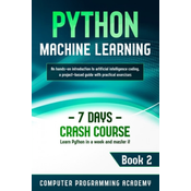 Python Machine Learning: Learn Python in a Week and Master It. An Hands-On Introduction to Artificial Intelligence Coding, a Project-Based Guid