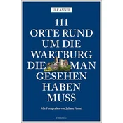 111 Orte rund um die Wartburg, die man gesehen haben muss