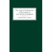 The Cult of St Katherine of Alexandria in Late Medieval England
