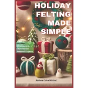 Holiday Felting Made Simple