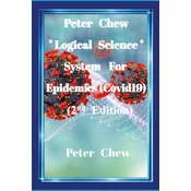 Peter Chew Logical Science System  For Epidemics (Covid-19) [2nd Edition]