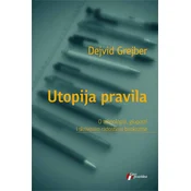 Utopija pravila - o tehnologiji, gluposti i skrivenim radostima birokratije