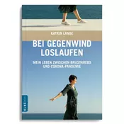 Bei Gegenwind loslaufen - Mein Leben zwischen Brustkrebs und Corona-Pandemie