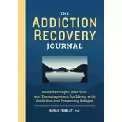 The Addiction Recovery Journal: Guided Prompts, Practices, and Encouragement for Living with Addiction and Preventing Relapse