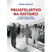 PRIJATELJSTVO NA DISTANCI - Jugoslavija i Kina u doba hladnog rata
