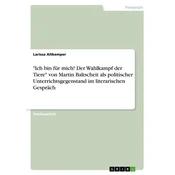 \Ich bin für mich! Der Wahlkampf der Tiere\ von Martin Baltscheit als politischer Unterrichtsgegenstand im literarischen Gespräc