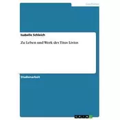 Zu Leben und Werk des Titus Livius