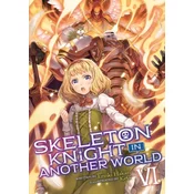 Skeleton Knight in Another World (Light Novel) Vol. 6