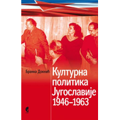 Kulturna politika Jugoslavije 1946-1963 - Branka Doknic