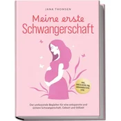 Meine erste Schwangerschaft: Der umfassende Begleiter für eine entspannte und sichere Schwangerschaft, Geburt und Stillzeit - in