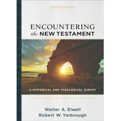 Encountering the New Testament - A Historical and Theological Survey