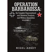 Operation Barbarossa: the Complete Organisational and Statistical Analysis, and Military Simulation Volume I