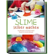 Slime selber machen: Die glibberigsten und lustigsten Schleim Rezepte für maximalen Spielspaß - inkl. der besten Schleim Tipps &
